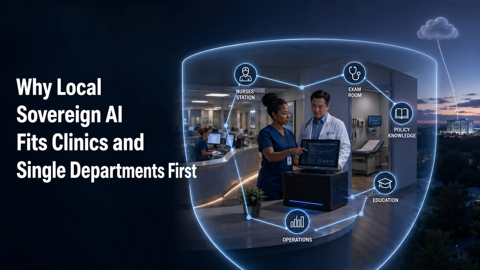 Concept drawing of a local sovereign AI installation for a clinic: a nurse and physician use a laptop positioned on a local edge server, linked inside a glowing boundary to the nurses' station, exam room, policy knowledge, education, and operations, with an optional cloud outside the clinic.